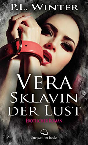 Vera - Sklavin der Lust | Erotischer Roman: ein perfides Spiel um Sex, Drogen und kriminelle Machenschaften (Erotik Romane)