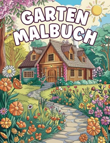 Garten Malbuch: Ein Naturparadies Ausmalbuch Mit Wunderschönen Gartenmotiven | Malbuch Für Erwachsene: Anti-stress Für Entspannung Und Stressabbau | Einzigartige Geschenkidee