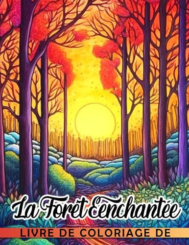 Livre de coloriage de la forêt enchantée.: Des pages de coloriage merveilleuses mettant en ve