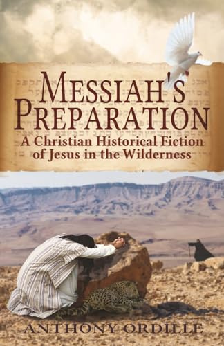 Messiah’s Preparation: A Christian Historical Fiction of Jesus in the Wilderness