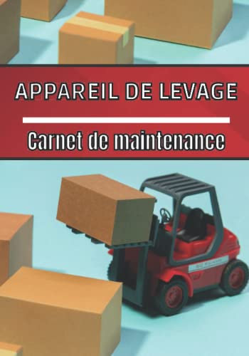 Appareil de levage carnet de maintenance: Suivi entretien de l'appareil | Maintenance corrective et préventive | Registre entretien pour entreprise et particulier | Mécanique carnet de bord |