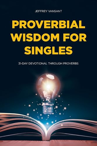 Proverbial Wisdom for Singles: 31-Day Devotional Through Proverbs