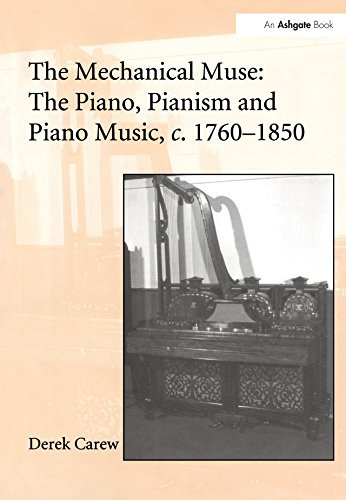 The Mechanical Muse: The Piano, Pianism and Piano Music, c.1760-1850 (English Edition)