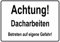 Schild Hinweisschild Hinweis Achtung Dacharbeiten Betreten auf eigene Gefahr