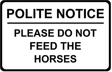Polite Notice Please Do Not Feed The Horses Correx Safety Sign 300mm x 200mm Black / White.