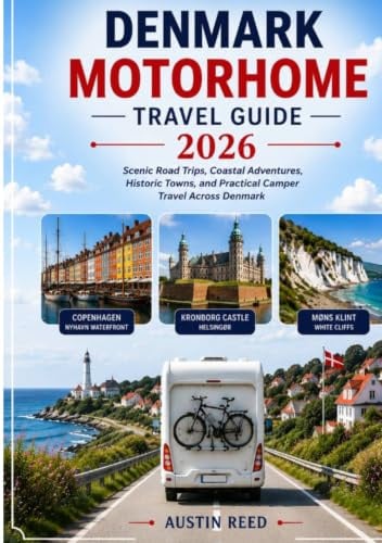 DENMARK MOTORHOME TRAVEL GUIDE 2026: Scenic Road Trips, Coastal Adventures, Historic Towns, and Practical Camper Travel Across Denmark