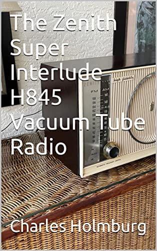 The Zenith Super Interlude H845 Vacuum Tube Radio (English Edition)