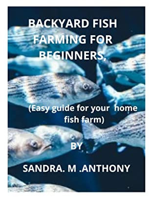 BACKYARD FISH FARMING FOR BEGINNERS: (Easy guide for your home fish farm) (English Edition)