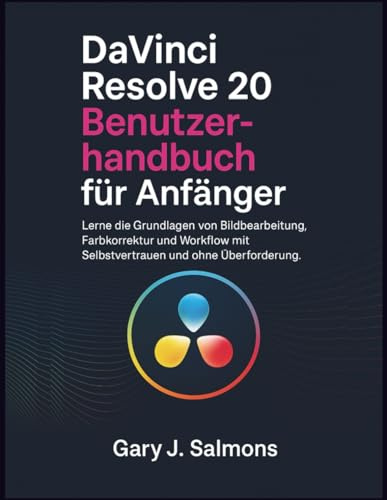DaVinci Resolve 20 Benutzerhandbuch für Anfänger: Lerne die Grundlagen von Bildbearbeitung, Farbkorrektur und Workflow mit Selbstvertrauen und ohne Überforderung.