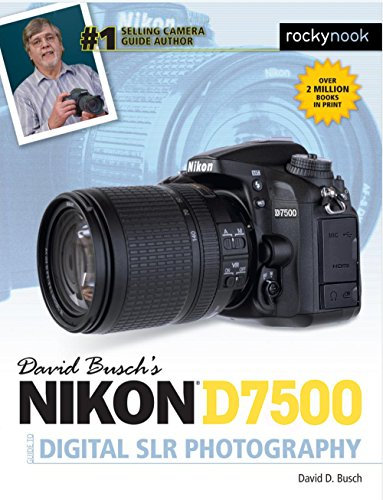 David Busch's Nikon D7500 Guide to Digital SLR Photography (The David Busch Camera Guide Series)