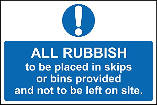 All rubbish must be placed in skips or bins provided and not left on site Safety sign - 1.2mm Rigid plastic 300mm x 200mm