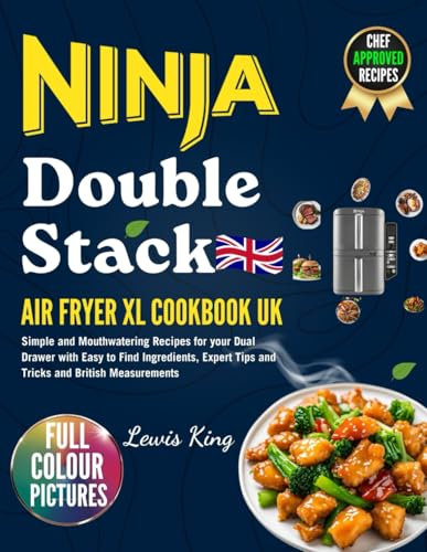 2025 Ninja Double Stack Air Fryer XL Cookbook UK: Simple and Mouthwatering Recipes for your Dual Drawer with Easy to Find Ingredients, Expert Tips and Tricks and British Measurements