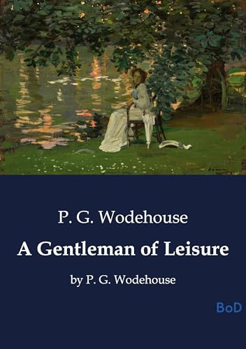 A Gentleman of Leisure: by P. G. Wodehouse