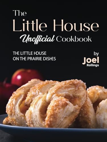 The Little House Unofficial Cookbook: The Little House on the Prairie Dishes