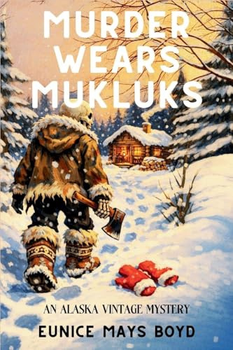 Murder Wears Mukluks: An Alaska Vintage Mystery