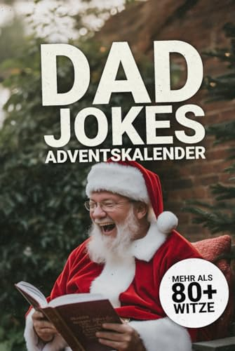 Dad Jokes Adventskalender Mehr als 80+ Witze: 24 Tage Flachwitze, Wortspiele und Kalauer im Dad Joke Adventskalender I Perfektes Männergeschenk für festliche Lacher