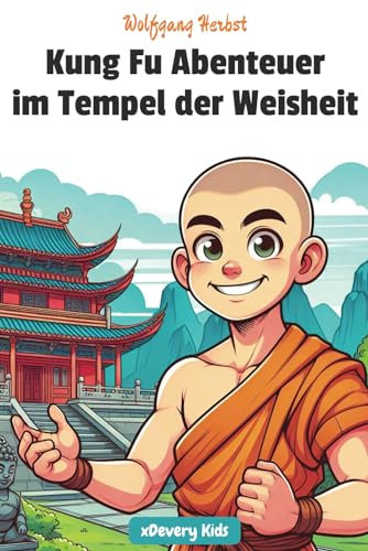Kung Fu Abenteuer im Tempel der Weisheit: Tolles Lesebuch über Kampfkunst und Lernen für Kinder ab 7 Jahren. Spannend und inspirierend. Perfekt für Erstleser, für die Schule oder zum Vorlesen.