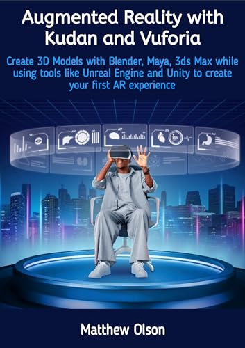 Augmented Reality with Kudan and Vuforia: Create 3D Models with Blender, Maya, 3ds Max while using tools like Unreal Engine and Unity to create your first AR experience (English Edition)