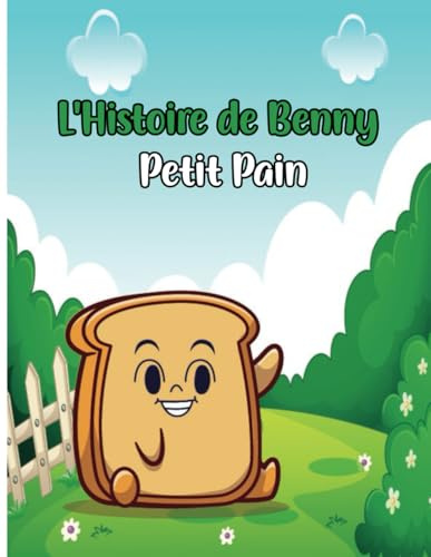 L'Histoire de Benny Petit Pain: De la petite graine de blé au délicieux pain doré