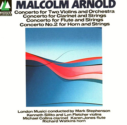 Arnold: Concerto for Two Violins & Orchestra Op. 77; Concerto for Clarinet and Strings Op. 20; Concerto for Flute and Strings Op. 45; Concerto No. 2 for Horn and Strings Op. 58