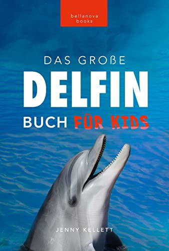 Delfin-Bücher: Das Große Delfin-Buch für Kinder: 100+ erstaunliche Fakten über Delfine, Fotos, Quiz und mehr (Tierfaktenbücher für Kinder)
