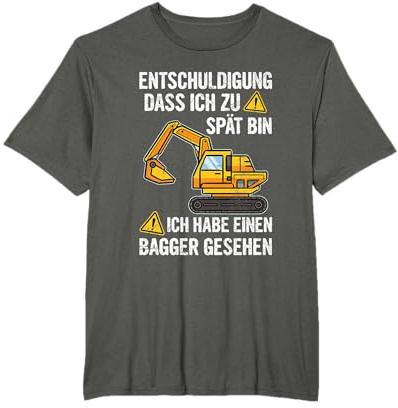 Entschuldigung Dass Ich Zu Spät Bin Bagger Gesehen Sprüche T-Shirt