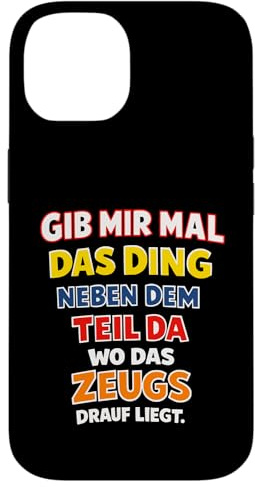 Hülle für iPhone 14 Gib Mir mal das Ding neben dem Teil da wo das Zeugs liegt