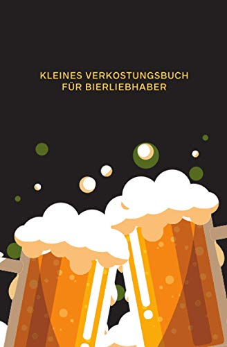 Kleines Verkostungsbuch für Bierliebhaber (Anstossen): Bewertungsbogen zum Eintragen von Bierverkostungen: Perfekter kleiner Begleiter für Biertrinker ... und Platz für eigene Notizen