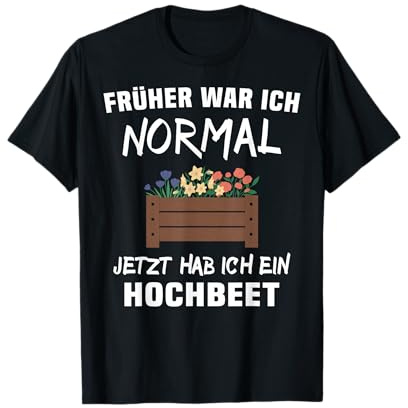 Hochbeet Sprüche Pflanzenbeet Gemüsebeet Blumenbeet Hochbeet T-Shirt