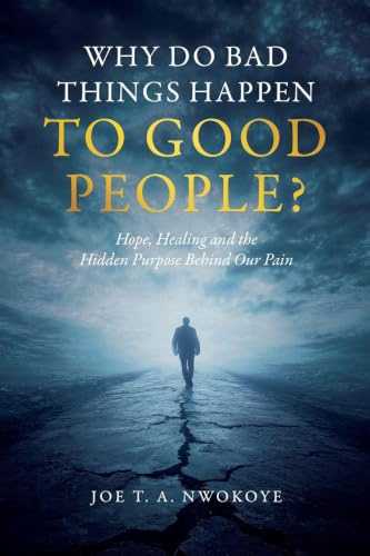 Why Do Bad Things Happen to Good People?: Hope, Healing, and the Hidden Purpose Behind Our Pain