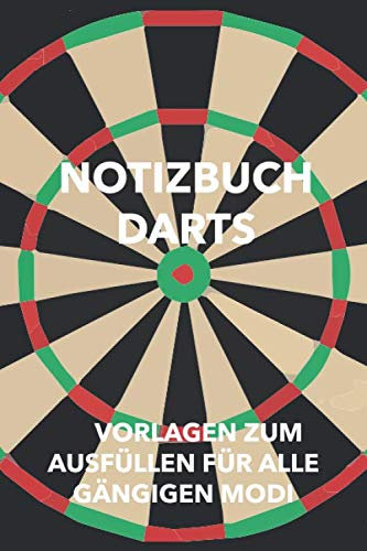 Notizbuch Darts: Punkteheft für‘s Dartspiel zum selber ausfüllen | 130 Seiten| A5 | Punktetabellen für Modi: 501, 301 und Cricket bzw. Tactics | bis 6 Spieler | Vorlage für über 100 Spiele