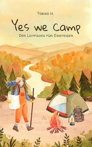 Yes we camp - der Leitfaden für Einsteiger: Ich zeige dir alles Wichtige für den perfekten Start in die Campingwelt