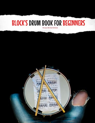 BLOCK'S DRUM BOOK FOR BEGINNERS: Step-by-step beginner Drum method