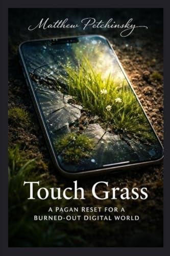 Touch Grass: A Pagan Reset for a Burned-Out Digital World