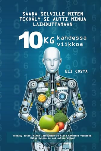 Ota selvää, kuinka tekoäly auttoi minua laihtumaan 10 kiloa kahdessa viikossa: Pudota 10 kg kahdessa viikossa