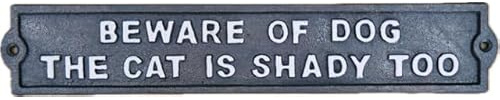 BEWARE OF THE DOG - THE CAT IS SHADY TOO | Humerous Home or Garden Sign | Cast Iron Plaque