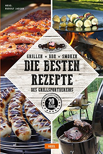 Grillen - BBQ - Smoken: Die besten Rezepte des Grillsportvereins (Grillen wie die Weltmeister)