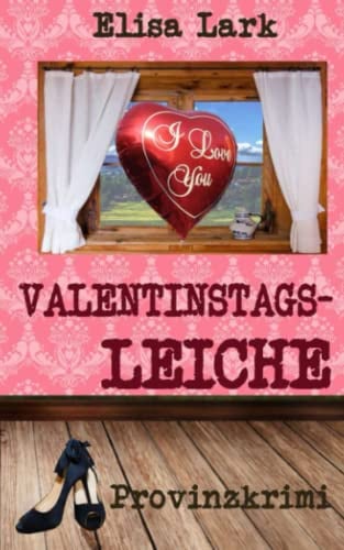 Valentinstagsleiche: Sechzehnter Fall der Huber Franzi (Provinzkrimi)
