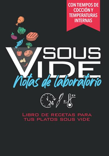 Sous Vide Notas de Laboratorio Libro de recetas para tus platos sous vide: Con tablas para tiempos de cocción | Libro de cocina para ternera, cerdo, ... verduras en slow cooking | Regalo Sous Vide