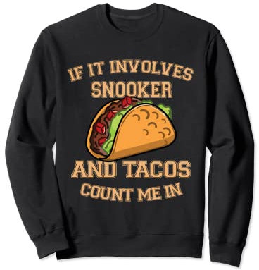 Wenn es um Snooker und Tacos geht, zähle mich rein Sweatshirt