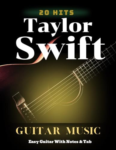 20 Hits Taylor Swift Guitar Music: Easy Guitar With Notes & Tab