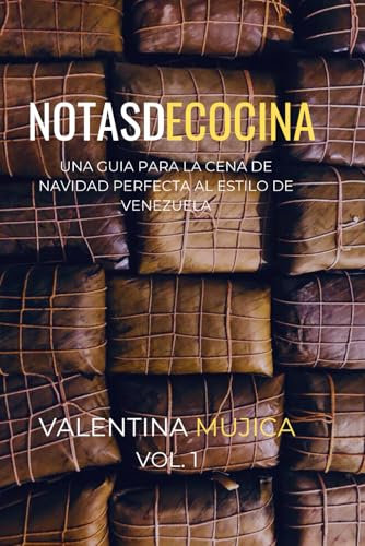 Notas de Cocina Vol. 1: Una guia para la Cena de Navidad Perfecta al estilo de Venezuela