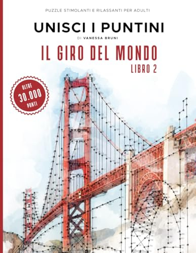Il Giro Del Mondo - Unisci i Puntini: Puzzle stimolanti e rilassanti per adulti (Libro 2): 40 puzzle difficili da unire per adulti con oltre 30.000 ... antistress con monumenti e paesaggi dal mondo