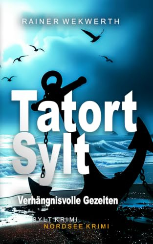 TATORT SYLT Verhängnisvolle Gezeiten: Nordsee Krimi (Sylt Krimis, Band 10)