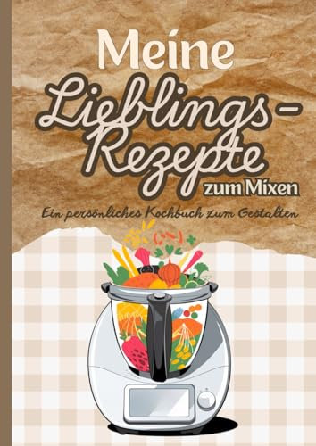Meine Lieblingsrezepte zum Mixen - Ein persönliches Kochbuch zum Selbergestalten: Rezepte Kochbuch für die Küchenmaschine zum selber Ausfüllen / selbstschreiben in DinA4
