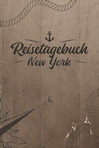 Reisetagebuch New York: Reise Tagebuch zum Selberschreiben ca. DIN A5 - liniertes Journal Dotted Punktraster, Ferien Trip Tour, Auswanderer, ... Bucket List / Windrose Anker Tau für Reisende
