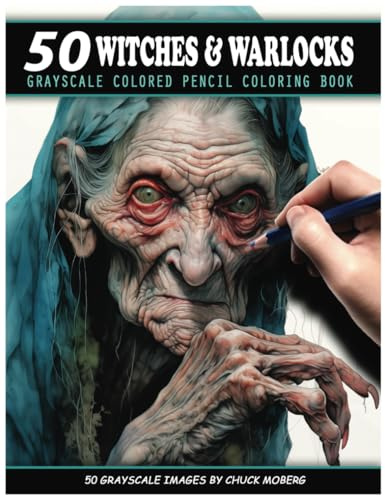 50 Witches & Warlocks: Grayscale Colored Pencil Coloring Book (Chuck Moberg's 50 Grayscale Horror Series)