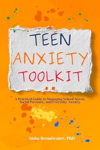 Teen Anxiety Toolkit: A Practical Guide to Managing School Stress, Social Pressure, and Everyday Anxiety