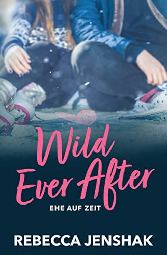 Wild Ever After - Ehe auf Zeit (Wildcat Hockey 3)