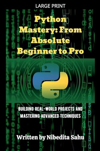 Python Mastery: From Absolute Beginner to Pro